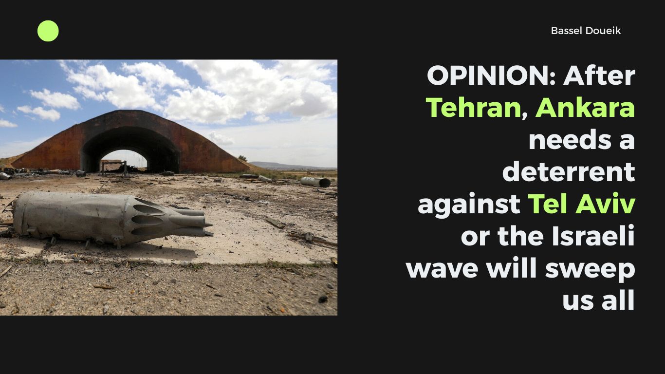 After Tehran, Ankara needs a deterrent against Tel Aviv or the Israeli wave will sweep us all